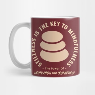 Stillness is the key to mindfulness. Calmness. Motivation and Conviction Mug